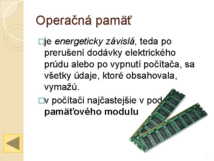 Operačná pamäť �je energeticky závislá, teda po prerušení dodávky elektrického prúdu alebo po vypnutí