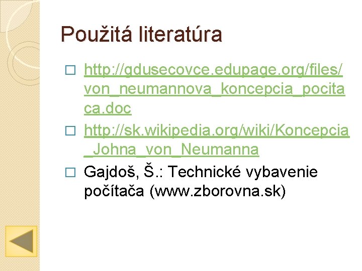 Použitá literatúra http: //gdusecovce. edupage. org/files/ von_neumannova_koncepcia_pocita ca. doc � http: //sk. wikipedia. org/wiki/Koncepcia