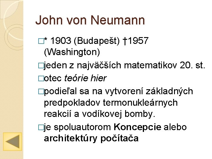 John von Neumann �* 1903 (Budapešt) † 1957 (Washington) �jeden z najväčších matematikov 20.