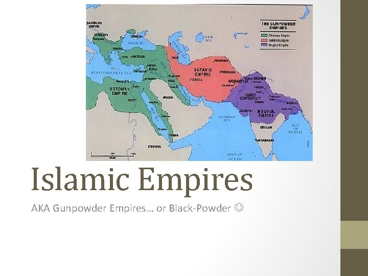 Islamic Empires AKA Gunpowder Empires… or Black-Powder 