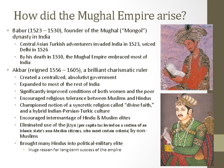 How did the Mughal Empire arise? • Babur (1523 – 1530), founder of the