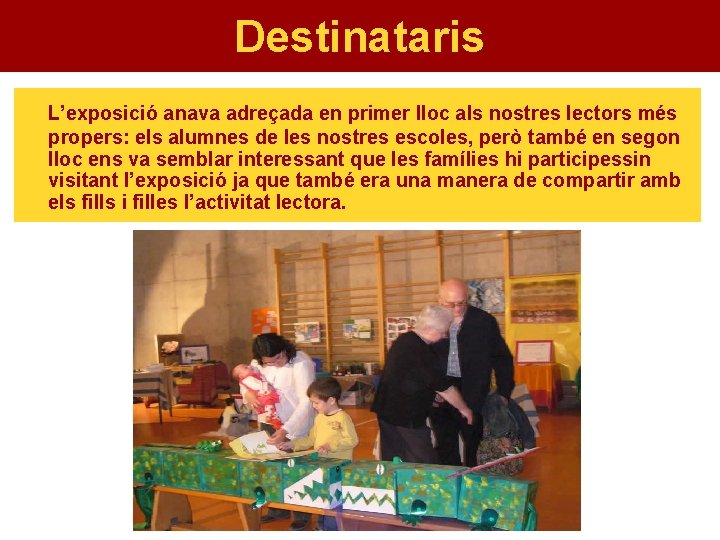 Destinataris L’exposició anava adreçada en primer lloc als nostres lectors més propers: els alumnes