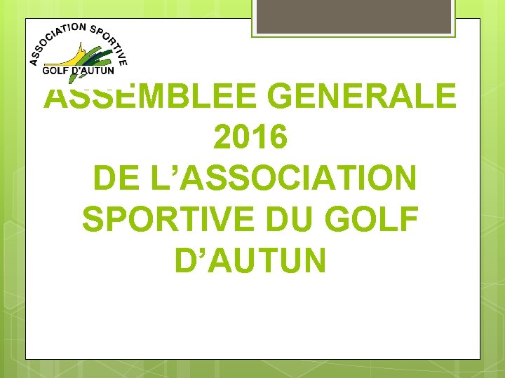 ASSEMBLEE GENERALE 2016 DE L’ASSOCIATION SPORTIVE DU GOLF D’AUTUN 