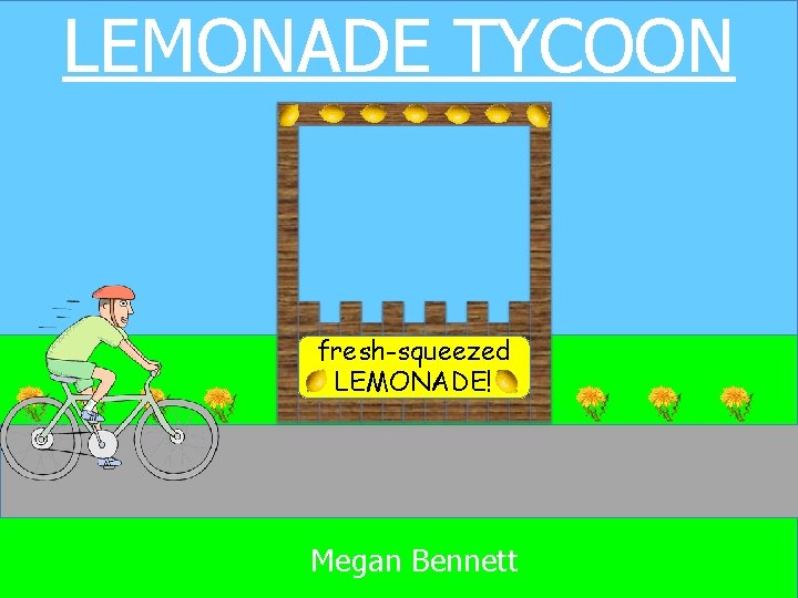 LEMONADE TYCOON fresh-squeezed LEMONADE! Megan Bennett 