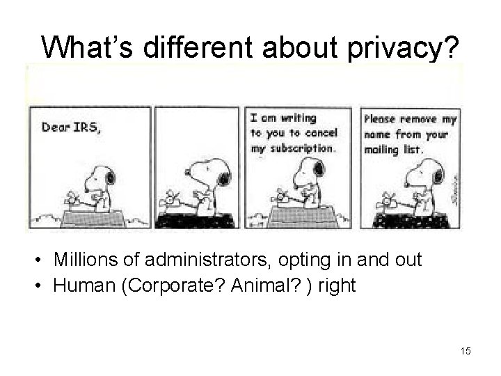 What’s different about privacy? • Millions of administrators, opting in and out • Human