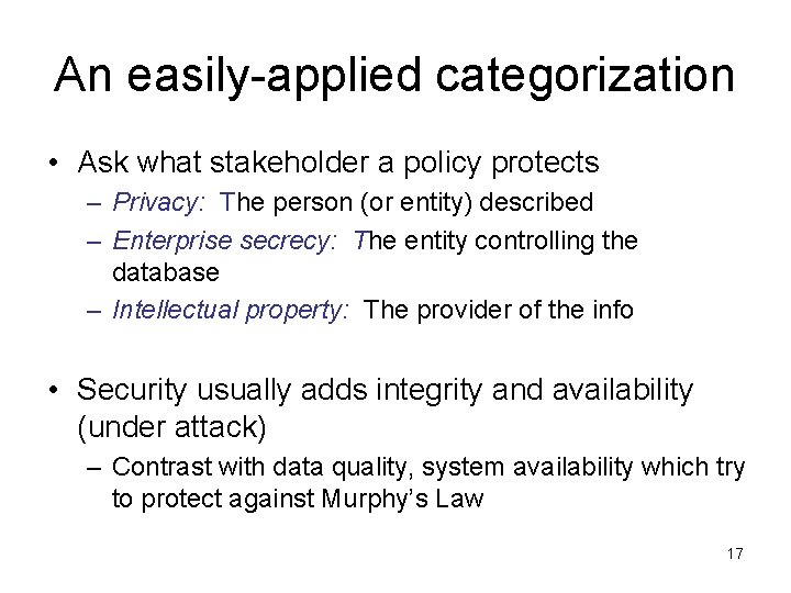 An easily-applied categorization • Ask what stakeholder a policy protects – Privacy: The person