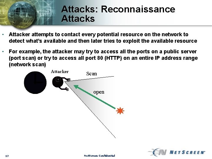 Attacks: Reconnaissance Attacks • Attacker attempts to contact every potential resource on the network