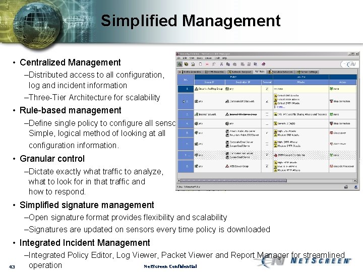 Simplified Management • Centralized Management –Distributed access to all configuration, log and incident information