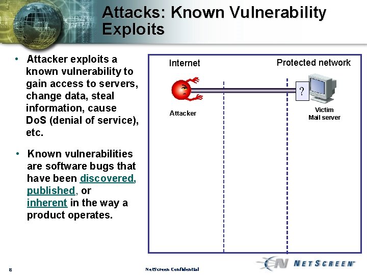 Attacks: Known Vulnerability Exploits • Attacker exploits a known vulnerability to gain access to