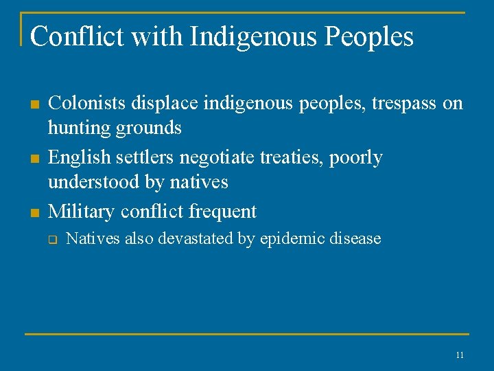 Conflict with Indigenous Peoples n n n Colonists displace indigenous peoples, trespass on hunting