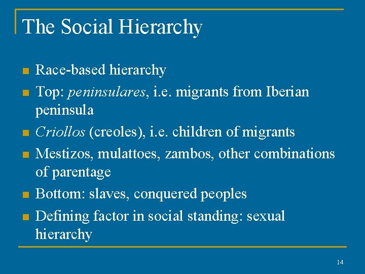 The Social Hierarchy n n n Race-based hierarchy Top: peninsulares, i. e. migrants from