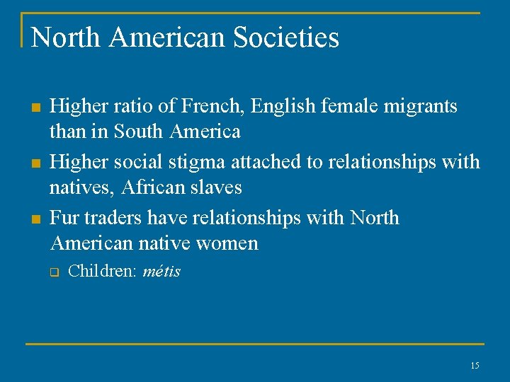 North American Societies n n n Higher ratio of French, English female migrants than