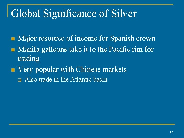 Global Significance of Silver n n n Major resource of income for Spanish crown