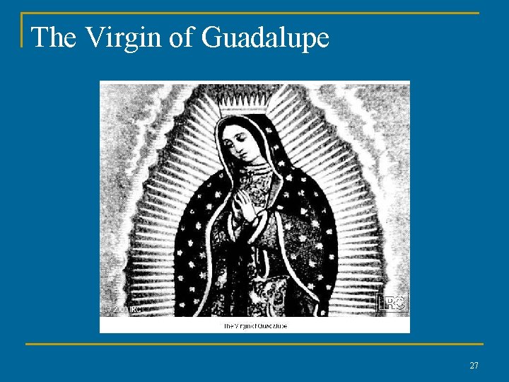 The Virgin of Guadalupe 27 