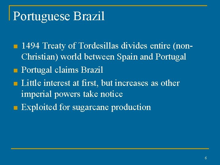 Portuguese Brazil n n 1494 Treaty of Tordesillas divides entire (non. Christian) world between