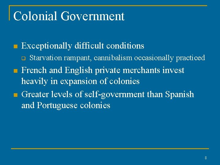 Colonial Government n Exceptionally difficult conditions q n n Starvation rampant, cannibalism occasionally practiced Colonial Government n Exceptionally difficult conditions q n n Starvation rampant, cannibalism occasionally practiced