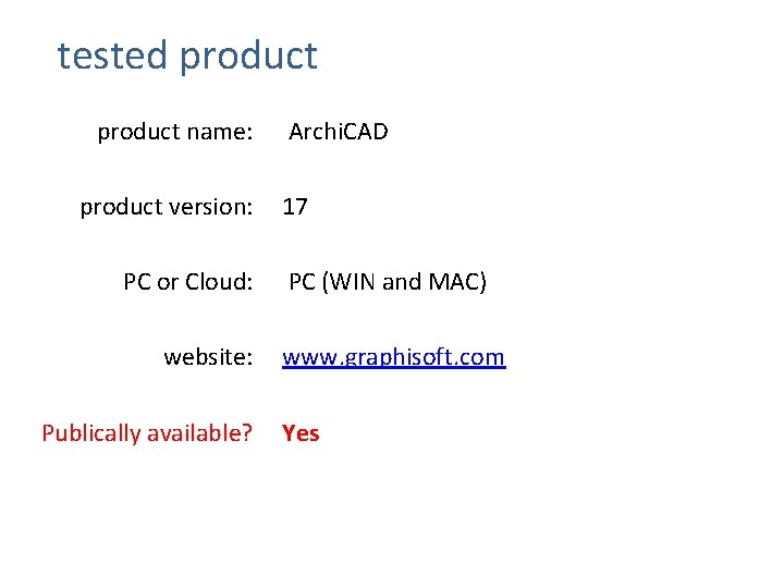 tested product name: product version: PC or Cloud: website: Publically available? Archi. CAD 17