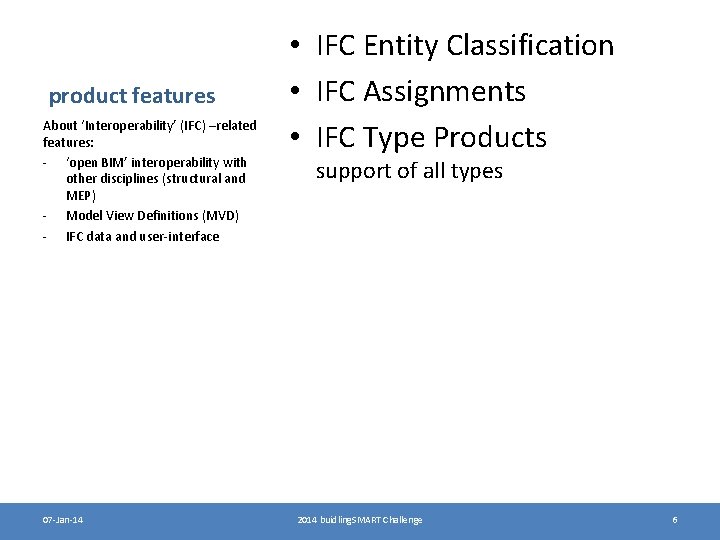 product features About ‘Interoperability’ (IFC) –related features: - ‘open BIM’ interoperability with other disciplines