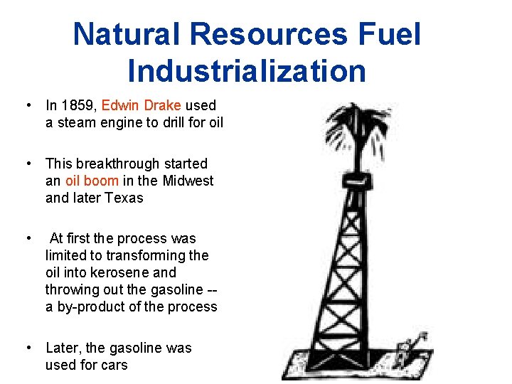 Natural Resources Fuel Industrialization • In 1859, Edwin Drake used a steam engine to