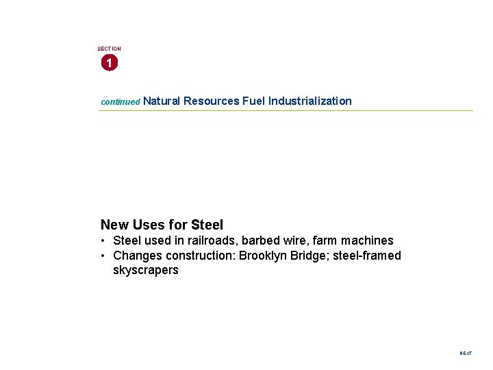 SECTION 1 continued Natural Resources Fuel Industrialization New Uses for Steel • Steel used