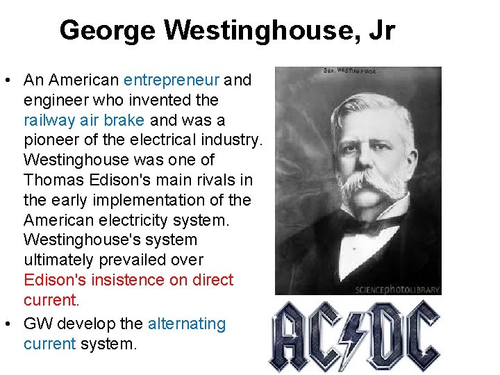 George Westinghouse, Jr • An American entrepreneur and engineer who invented the railway air