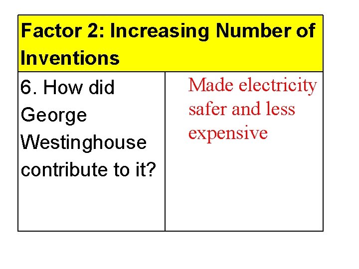 Factor 2: Increasing Number of Inventions Made electricity 6. How did safer and less