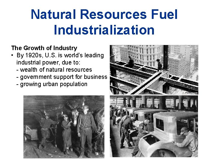 Natural Resources Fuel Industrialization The Growth of Industry • By 1920 s, U. S.