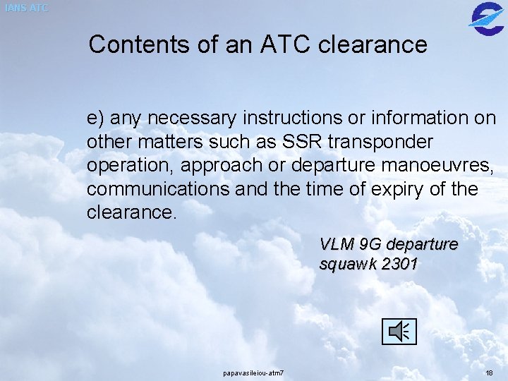 IANS ATC Contents of an ATC clearance e) any necessary instructions or information on IANS ATC Contents of an ATC clearance e) any necessary instructions or information on