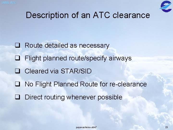 IANS ATC Description of an ATC clearance q Route detailed as necessary q Flight IANS ATC Description of an ATC clearance q Route detailed as necessary q Flight