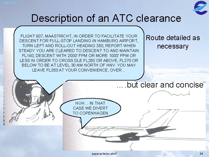 IANS ATC Description of an ATC clearance FLIGHT 607, MAASTRICHT, IN ORDER TO FACILITATE IANS ATC Description of an ATC clearance FLIGHT 607, MAASTRICHT, IN ORDER TO FACILITATE