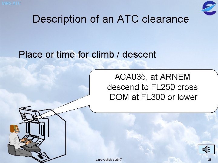 IANS ATC Description of an ATC clearance Place or time for climb / descent IANS ATC Description of an ATC clearance Place or time for climb / descent