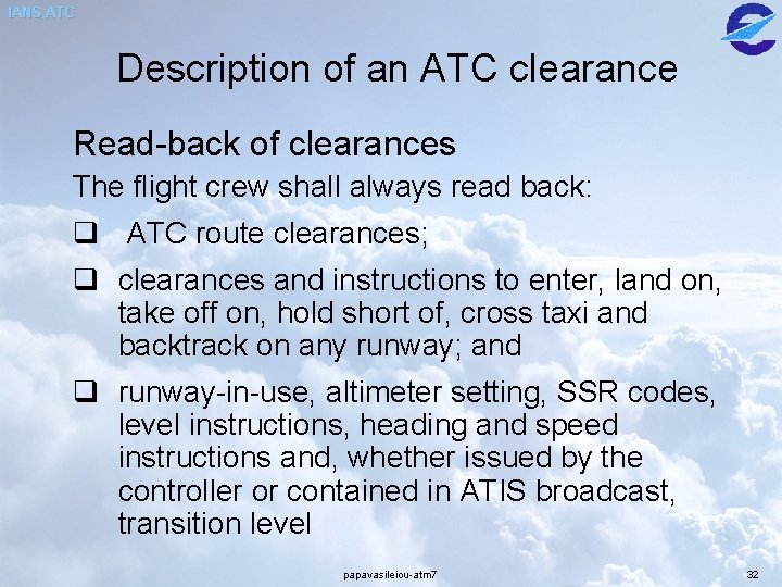 IANS ATC Description of an ATC clearance Read-back of clearances The flight crew shall IANS ATC Description of an ATC clearance Read-back of clearances The flight crew shall