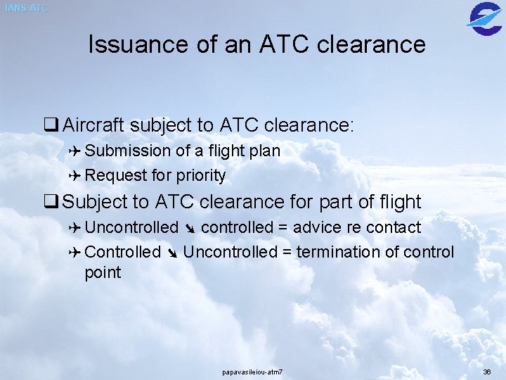 IANS ATC Issuance of an ATC clearance q Aircraft subject to ATC clearance: ( IANS ATC Issuance of an ATC clearance q Aircraft subject to ATC clearance: (