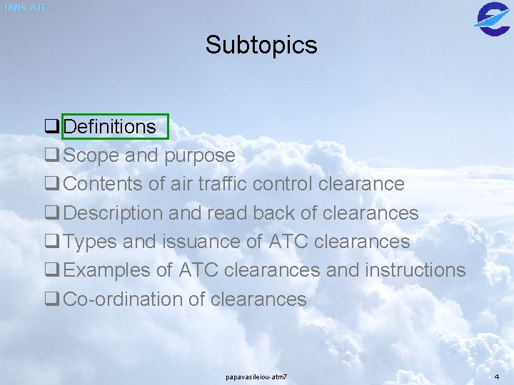 IANS ATC Subtopics q Definitions q Scope and purpose q Contents of air traffic IANS ATC Subtopics q Definitions q Scope and purpose q Contents of air traffic