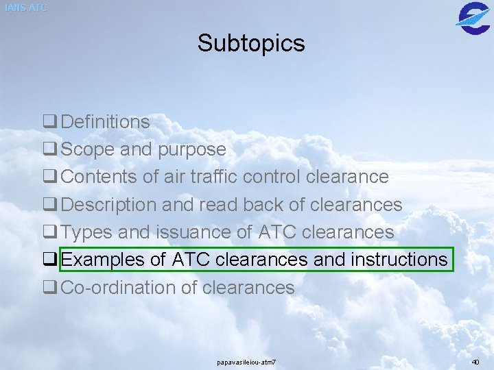 IANS ATC Subtopics q Definitions q Scope and purpose q Contents of air traffic IANS ATC Subtopics q Definitions q Scope and purpose q Contents of air traffic