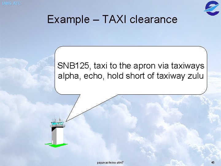 IANS ATC Example – TAXI clearance SNB 125, taxi to the apron via taxiways IANS ATC Example – TAXI clearance SNB 125, taxi to the apron via taxiways