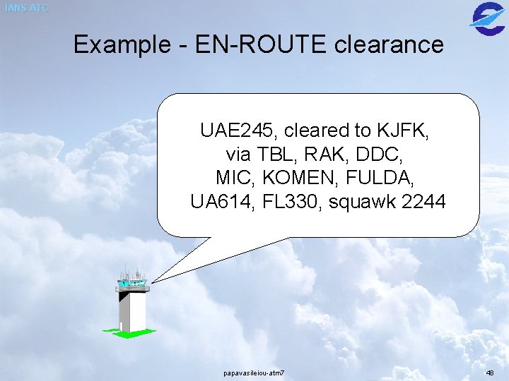 IANS ATC Example - EN-ROUTE clearance UAE 245, cleared to KJFK, via TBL, RAK, IANS ATC Example - EN-ROUTE clearance UAE 245, cleared to KJFK, via TBL, RAK,
