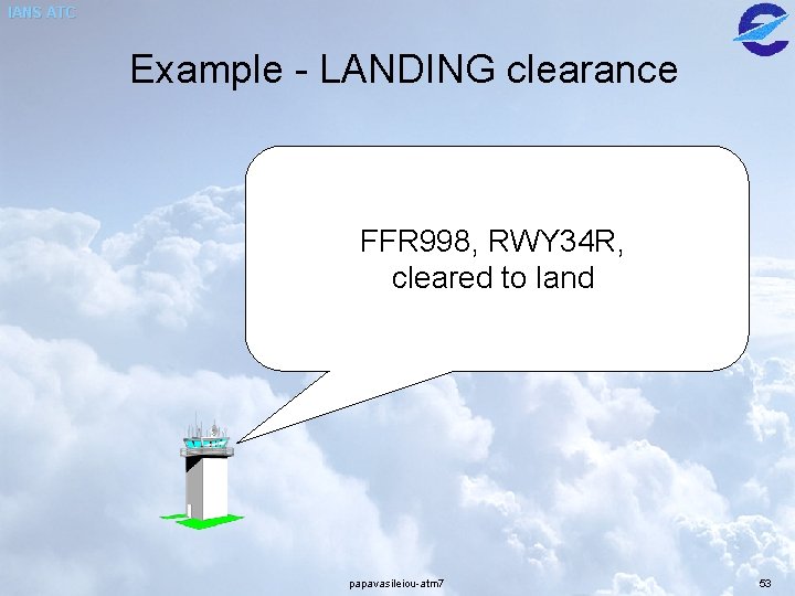 IANS ATC Example - LANDING clearance FFR 998, RWY 34 R, cleared to land IANS ATC Example - LANDING clearance FFR 998, RWY 34 R, cleared to land