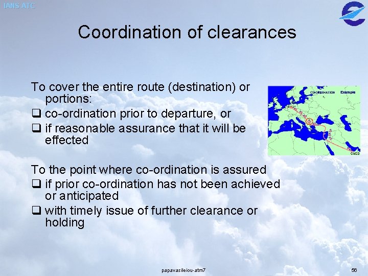 IANS ATC Coordination of clearances To cover the entire route (destination) or portions: q IANS ATC Coordination of clearances To cover the entire route (destination) or portions: q