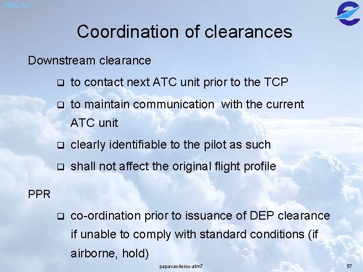 IANS ATC Coordination of clearances Downstream clearance q to contact next ATC unit prior IANS ATC Coordination of clearances Downstream clearance q to contact next ATC unit prior