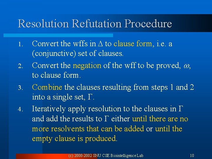 Resolution Refutation Procedure 1. 2. 3. 4. Convert the wffs in to clause form,
