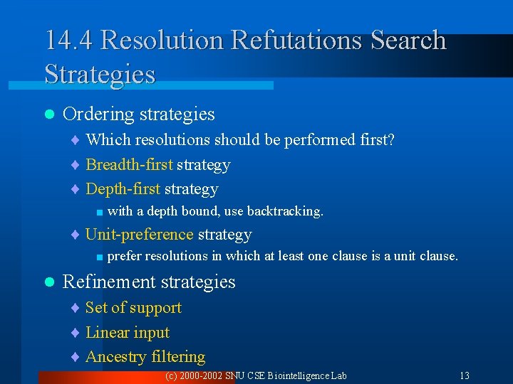14. 4 Resolution Refutations Search Strategies l Ordering strategies ¨ Which resolutions should be