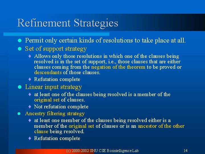 Refinement Strategies l l Permit only certain kinds of resolutions to take place at