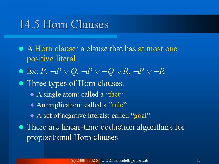 14. 5 Horn Clauses A Horn clause: a clause that has at most one