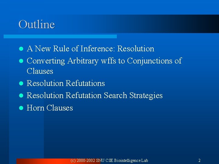 Outline l l l A New Rule of Inference: Resolution Converting Arbitrary wffs to