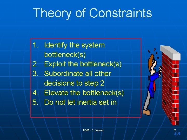 Theory of Constraints 1. Identify the system bottleneck(s) 2. Exploit the bottleneck(s) 3. Subordinate