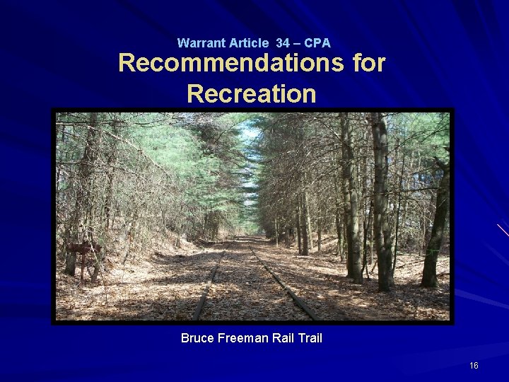Warrant Article 34 – CPA Recommendations for Recreation Bruce Freeman Rail Trail 16 