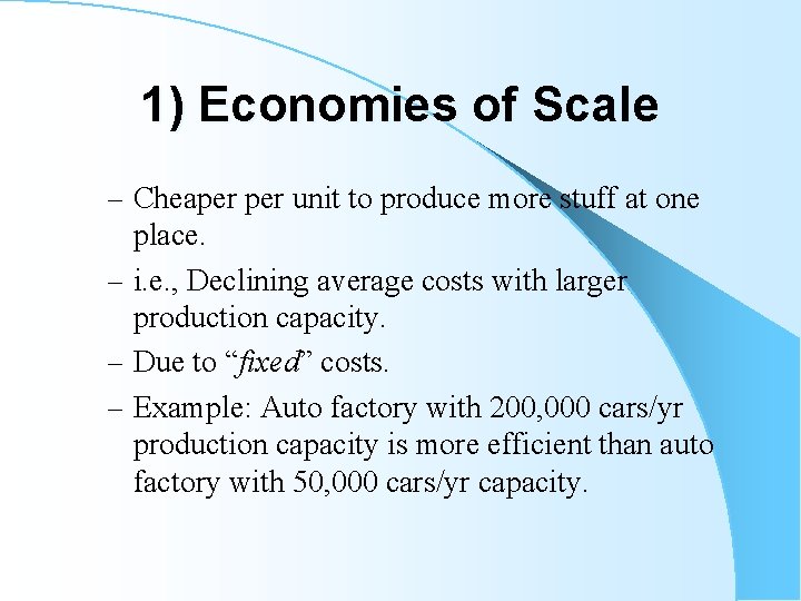 1) Economies of Scale – Cheaper unit to produce more stuff at one place.