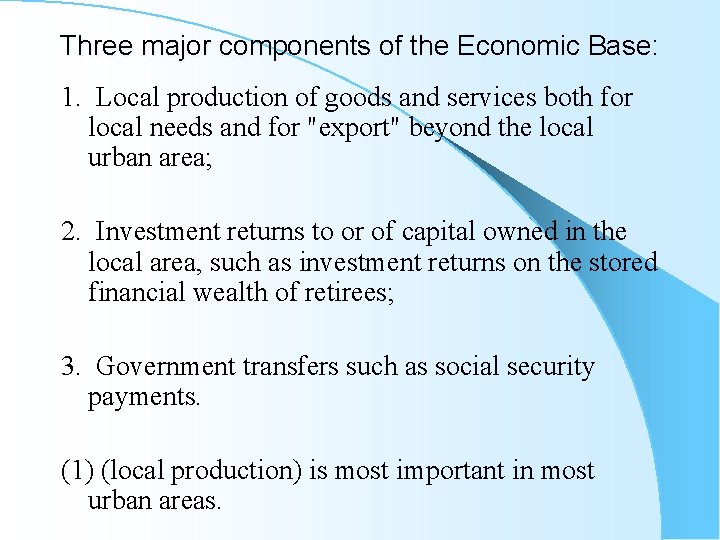 Three major components of the Economic Base: 1. Local production of goods and services