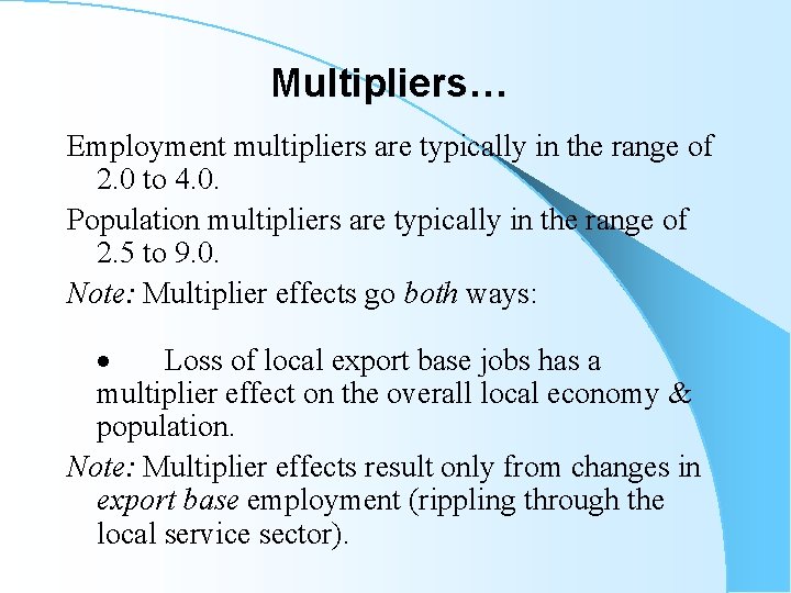 Multipliers… Employment multipliers are typically in the range of 2. 0 to 4. 0.